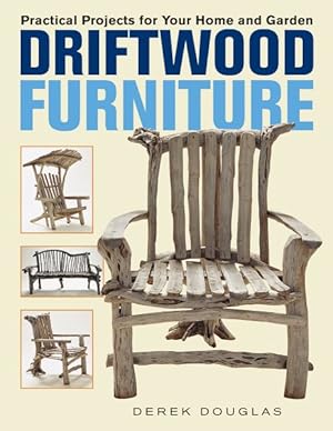 Image du vendeur pour Driftwood Furniture : Practical Projects for Your Home and Garden mis en vente par GreatBookPrices