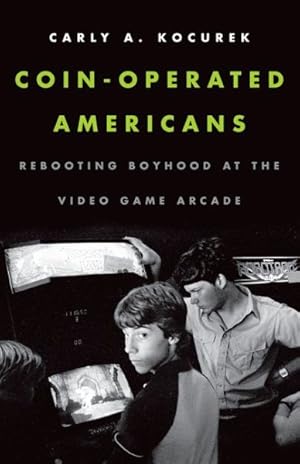 Immagine del venditore per Coin-Operated Americans : Rebooting Boyhood at the Video Game Arcade venduto da GreatBookPricesUK