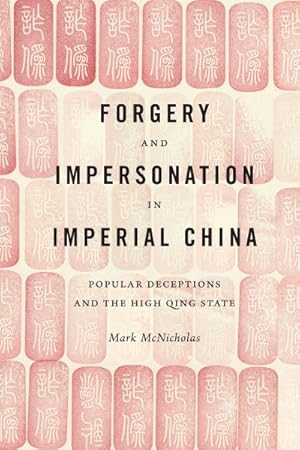 Bild des Verkufers fr Forgery and Impersonation in Imperial China : Popular Deceptions and the High Qing State zum Verkauf von GreatBookPricesUK