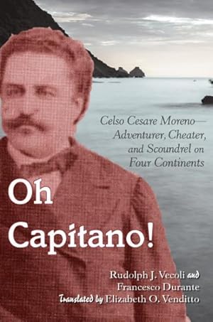 Seller image for Oh Capitano! : Celso Cesare Moreno"Adventurer, Cheater, and Scoundrel on Four Continents for sale by GreatBookPricesUK