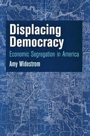 Image du vendeur pour Displacing Democracy : Economic Segregation in America mis en vente par GreatBookPricesUK