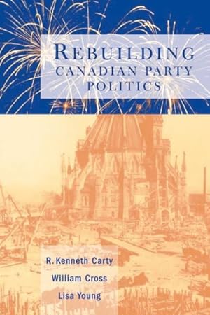 Image du vendeur pour Rebuilding Canadian Party Politics mis en vente par GreatBookPricesUK