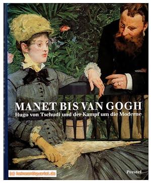 Bild des Verkufers fr Manet bis van Gogh. Hugo von Tschudi und der Kampf um die Moderne. zum Verkauf von Heinrich Heine Antiquariat oHG