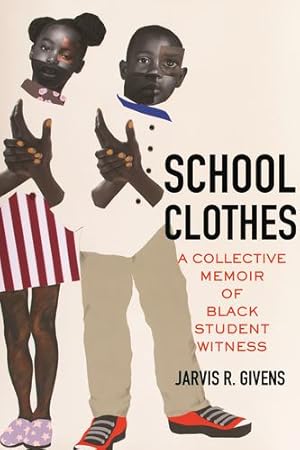 Seller image for School Clothes: A Collective Memoir of Black Student Witness by Givens, Jarvis R. [Hardcover ] for sale by booksXpress