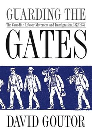 Immagine del venditore per Guarding the Gates : The Canadian Labour Movement and Immigration, 1872-1934 venduto da GreatBookPricesUK