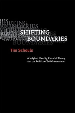 Imagen del vendedor de Shifting Boundaries : Aboriginal Identity, Pluralist Theory, And The Politics Of Self-Government a la venta por GreatBookPricesUK