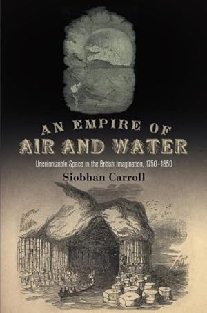 Imagen del vendedor de Empire of Air and Water : Uncolonizable Space in the British Imagination, 1750-1850 a la venta por GreatBookPricesUK