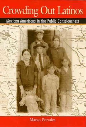 Bild des Verkufers fr Crowding Out Latinos : Mexican Americans in the Public Consciousness zum Verkauf von GreatBookPricesUK