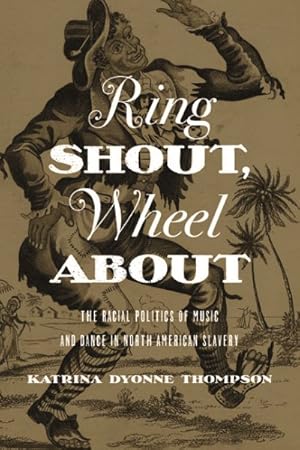 Immagine del venditore per Ring Shout, Wheel About : The Racial Politics of Music and Dance in North American Slavery venduto da GreatBookPricesUK