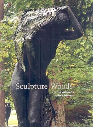 Seller image for Sculpture Woods : Studio Grounds of Ann Morris for sale by GreatBookPricesUK