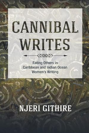 Image du vendeur pour Cannibal Writes : Eating Others in Caribbean and Indian Ocean Women's Writing mis en vente par GreatBookPricesUK