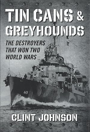 Tin Cans and Greyhounds: The Destroyers that Won Two World Wars