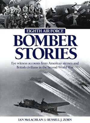 Bild des Verkufers fr Eighth Air Force Bomber Stories: Eye Witness Accounts from American Airmen and British Civilians in the Second World War zum Verkauf von WeBuyBooks