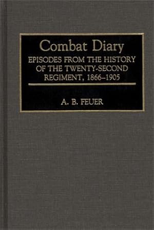 Seller image for Combat Diary: Episodes from the History of the Twenty-Second Regiment, 1866-1905 for sale by WeBuyBooks