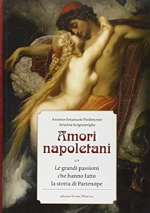 Bild des Verkufers fr Amori napoletani. Le grandi passioni che hanno fatto la storia di Partenope zum Verkauf von WeBuyBooks