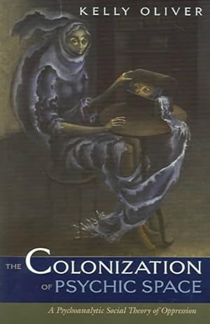 Seller image for Colonization Of Psychic Space : A Psychoanalytic Social Theory Of Oppression for sale by GreatBookPricesUK