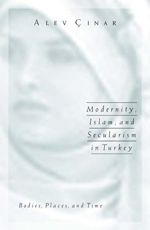 Seller image for Modernity, Islam, And Secularism In Turkey : Bodies, Places, And Time for sale by GreatBookPricesUK