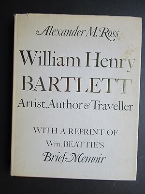 WILLIAM HENRY BARTLETT, Artist, Author, and Traveller