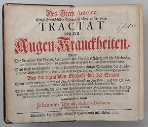 Image du vendeur pour Tractat von den Augen-Kranckheiten, worin die Structur des Auges, Anatomice und Physic erklret, und die Methode, wie desselben Kranckheiten zu genesen, aufrichtig und deutlich demonstriret wird. Aus dem Frantzsischen und Hollndischen ins Teutsche bergesetzt. Herausgegeben durch J. Timme. mis en vente par Buch & Consult Ulrich Keip