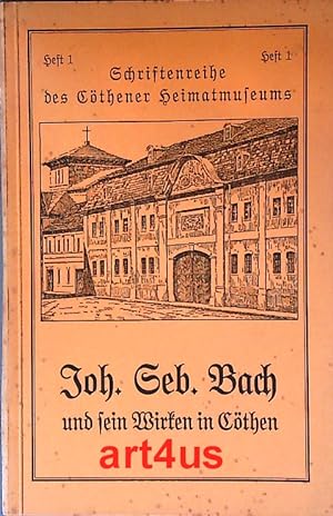 Johann Sebastian Bach 1685-1750 und sein Wirken in Cöthen 1717-1723 : Ein Führer durch die Bachab...