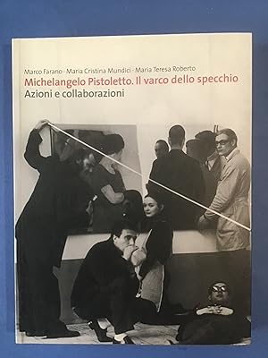 Seller image for MICHELANGELO PISTOLETTO. IL VARCO DELLO SPECCHIO. AZIONI E COLLABORAZIONI 1967/2004 for sale by Il Mondo Nuovo