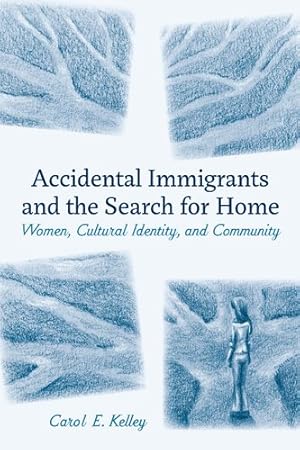 Image du vendeur pour Accidental Immigrants and the Search for Home : Women, Cultural Identity, and Community mis en vente par GreatBookPricesUK