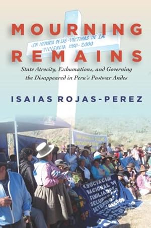 Imagen del vendedor de Mourning Remains : State Atrocity, Exhumations, and Governing the Disappeared in Peru's Postwar Andes a la venta por GreatBookPricesUK