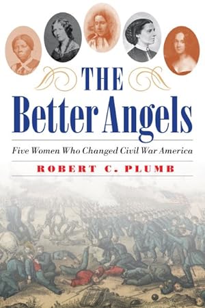 Immagine del venditore per Better Angels : Five Women Who Changed Civil War America venduto da GreatBookPricesUK