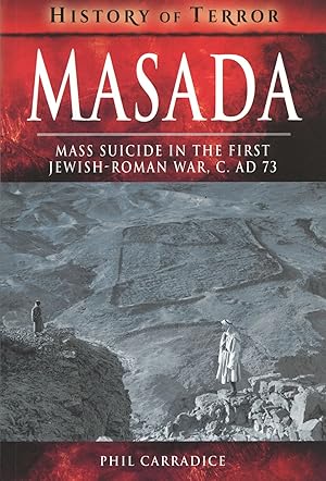 Masada: Mass Suicide in the First Jewish-Roman War, c. AD 73 History of Terror