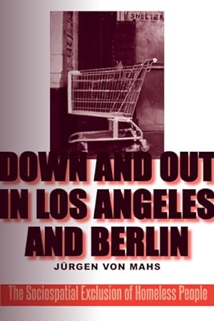 Image du vendeur pour Down and Out in Los Angeles and Berlin : The Sociospatial Exclusion of Homeless People mis en vente par GreatBookPricesUK