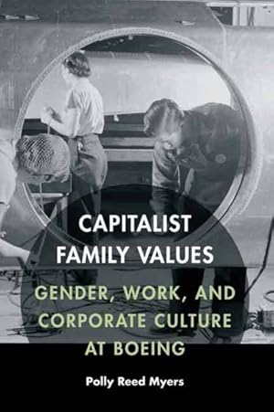 Seller image for Capitalist Family Values : Gender, Work, and Corporate Culture at Boeing for sale by GreatBookPricesUK