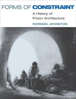 Imagen del vendedor de Forms of Constraint : A History of Prison Architecture a la venta por GreatBookPricesUK