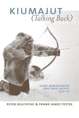 Seller image for Kiumajut Talking Back : Game Management and Inuit Rights, 1900-70 for sale by GreatBookPricesUK