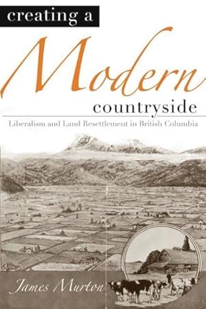 Seller image for Creating a Modern Countryside : Liberalism and Land Resettlement in British Columbia for sale by GreatBookPricesUK