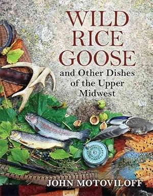 Seller image for Wild Rice Goose and Other Dishes of the Upper Midwest for sale by GreatBookPricesUK