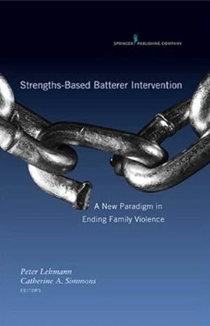 Bild des Verkufers fr Strengths-Based Batterer Intervention : A New Paradigm in Ending Family Violence zum Verkauf von GreatBookPricesUK