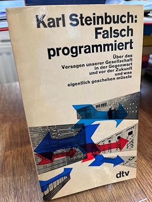 Bild des Verkufers fr Falsch programmiert. ber das Versagen unserer Gesellschaft in der Gegenwart und vor der Zukunft und was eigentlich geschehen msste. zum Verkauf von Antiquariat Hecht