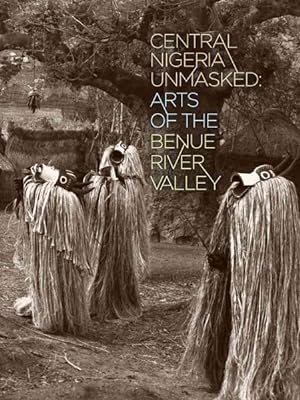 Immagine del venditore per Central Nigeria Unmasked : Arts of the Benue River Valley venduto da GreatBookPricesUK