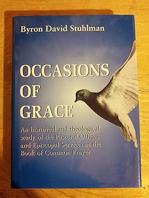 Occasions of Grace: An Historical and Theological Study of the Pastoral Offices and Episcopal Ser...