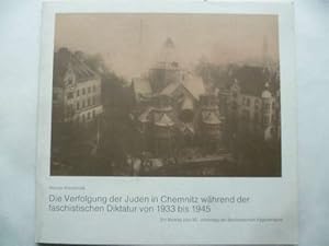 Die Verfolgung der Juden in Chemnitz während der faschistischen Diktatur von 1933 bis 1945. Ein B...