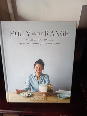 Molly on the Range: Recipes and Stories from An Unlikely Life on a Farm