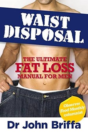 Bild des Verkufers fr Waist Disposal: The Ultimate Fat Loss Manual for Men zum Verkauf von WeBuyBooks