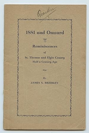 Bild des Verkufers fr 1881 and Onward: Reminiscences of St. Thomas and Elgin County Half a Century Ago zum Verkauf von Attic Books (ABAC, ILAB)