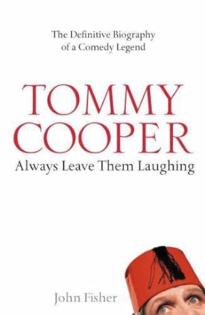 Seller image for Tommy Cooper: Always Leave Them Laughing: The Definitive Biography of a Comedy Legend for sale by WeBuyBooks