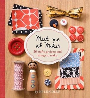 Bild des Verkufers fr Meet Me at Mike's: 26 Fun and Crafty Projects zum Verkauf von WeBuyBooks