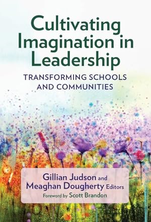 Image du vendeur pour Cultivating Imagination in Leadership : Transforming Schools and Communities mis en vente par GreatBookPricesUK