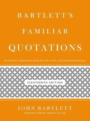 Seller image for Bartlett's Familiar Quotations : A Collection of Passages, Phrases, and Proverbs Traced to Their Sources in Ancient and Modern Literature for sale by GreatBookPricesUK