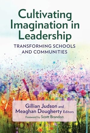 Image du vendeur pour Cultivating Imagination in Leadership : Transforming Schools and Communities mis en vente par GreatBookPricesUK