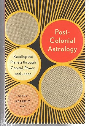 Image du vendeur pour Postcolonial Astrology: Reading the Planets through Capital, Power, and Labor mis en vente par EdmondDantes Bookseller