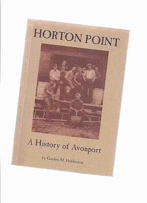HORTON POINT: A History of Avonport -by Gordon M Haliburton -a Signed Copy ( Gaspereau and Avon R...